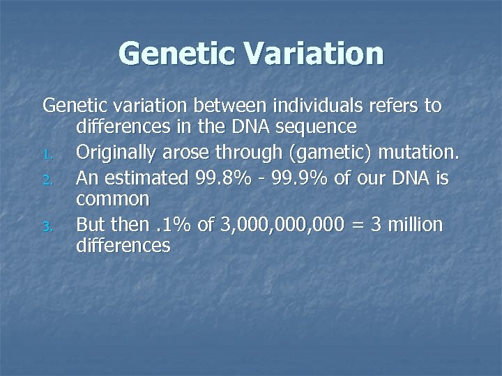 Genetic Variation Genetic variation between individuals refers to differences in the DNA sequence 1.