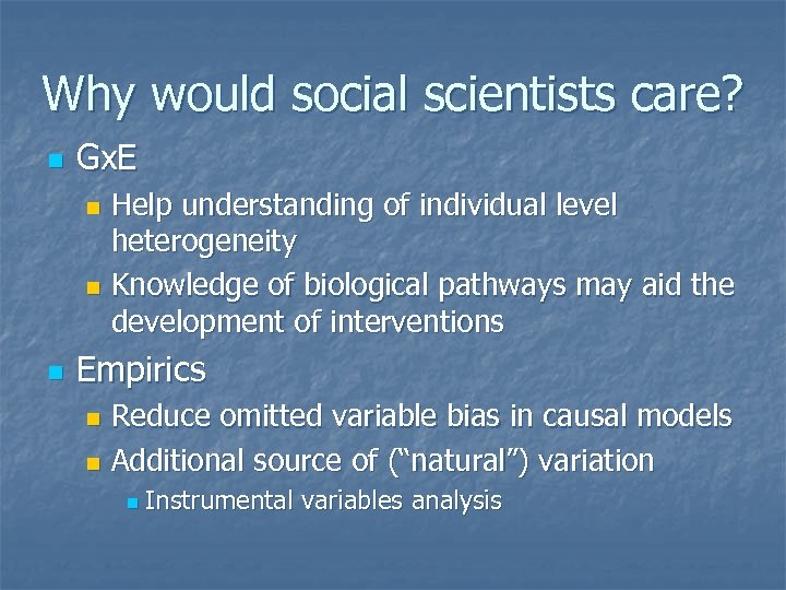 Why would social scientists care? n Gx. E Help understanding of individual level heterogeneity