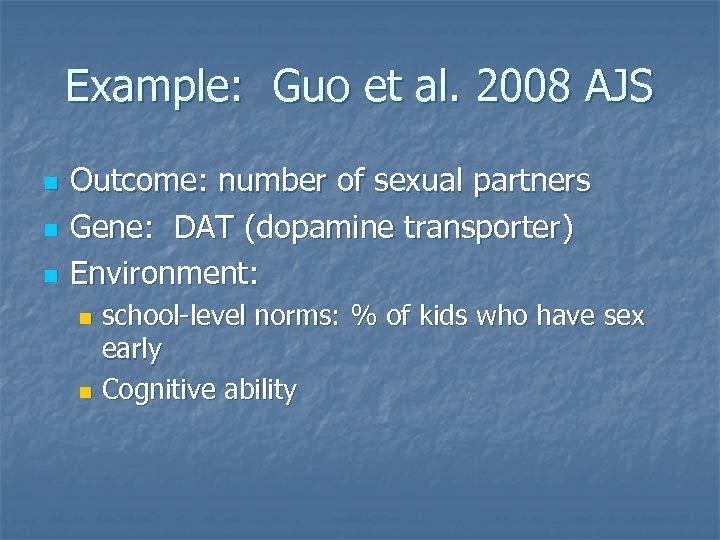 Example: Guo et al. 2008 AJS n n n Outcome: number of sexual partners