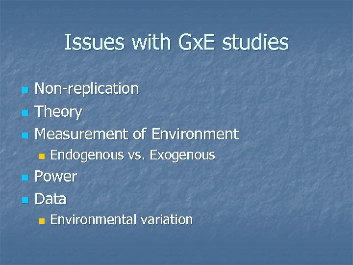 Issues with Gx. E studies n n n Non-replication Theory Measurement of Environment n