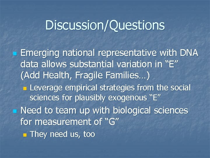 Discussion/Questions n Emerging national representative with DNA data allows substantial variation in “E” (Add