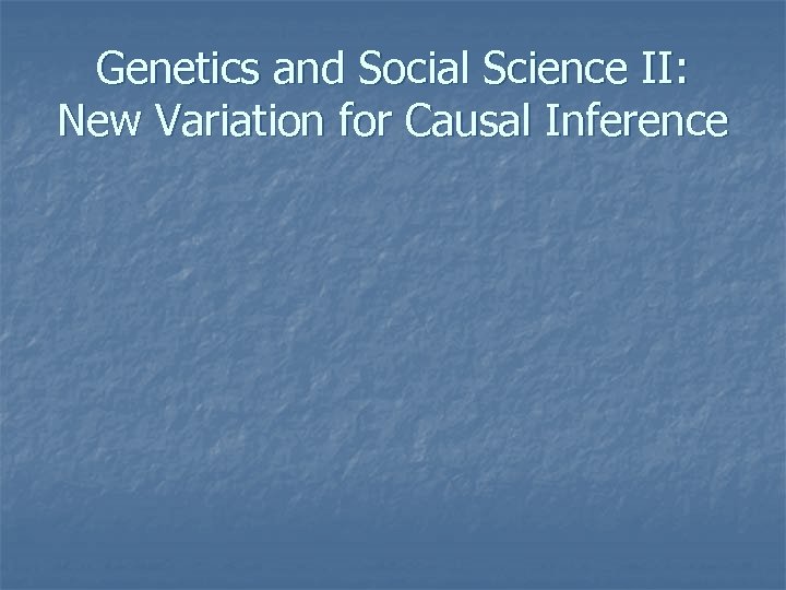 Genetics and Social Science II: New Variation for Causal Inference 