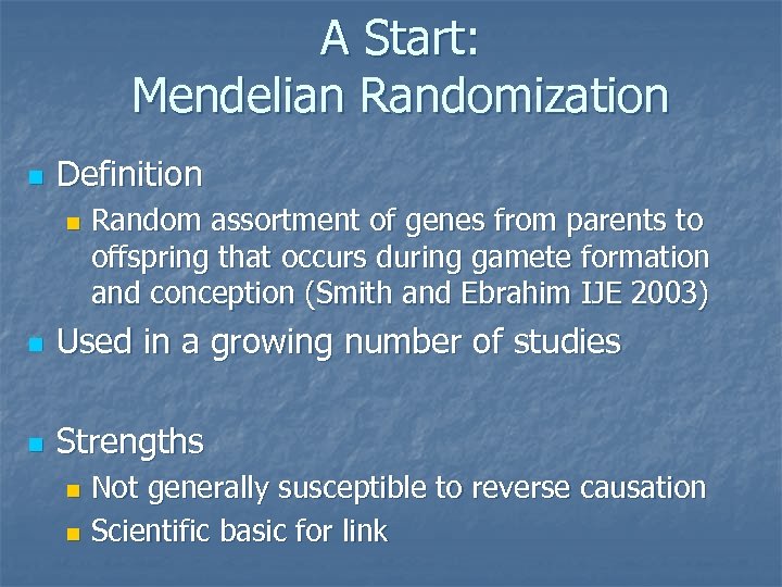 A Start: Mendelian Randomization n Definition n Random assortment of genes from parents to