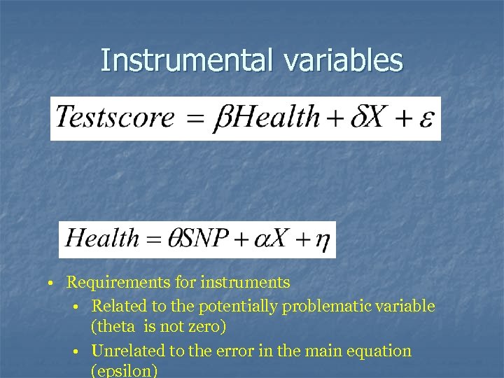 Instrumental variables • Requirements for instruments • Related to the potentially problematic variable (theta