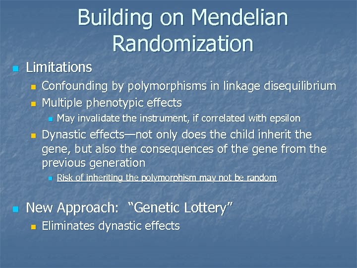 Building on Mendelian Randomization n Limitations n n Confounding by polymorphisms in linkage disequilibrium