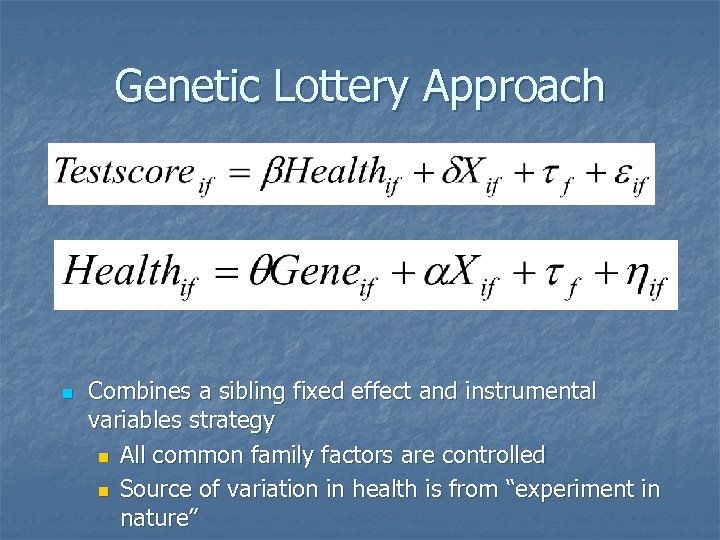 Genetic Lottery Approach n Combines a sibling fixed effect and instrumental variables strategy n