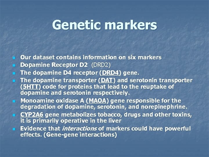 Genetic markers n n n n Our dataset contains information on six markers Dopamine
