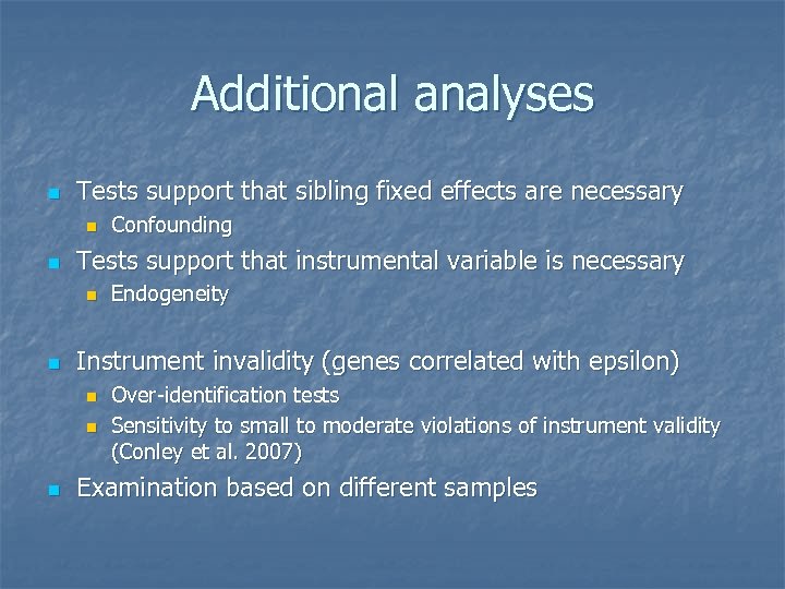 Additional analyses n Tests support that sibling fixed effects are necessary n n Tests