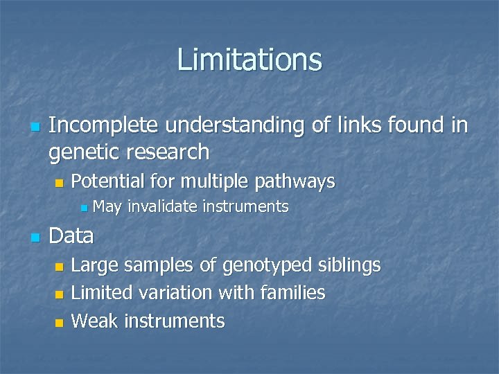 Limitations n Incomplete understanding of links found in genetic research n Potential for multiple