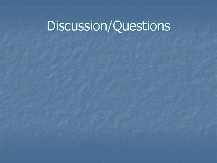 Discussion/Questions 
