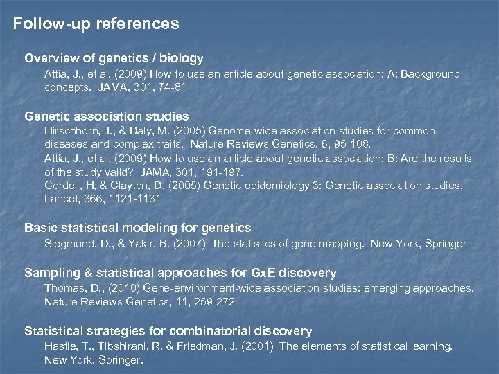 Follow-up references Overview of genetics / biology Attia, J. , et al. (2009) How