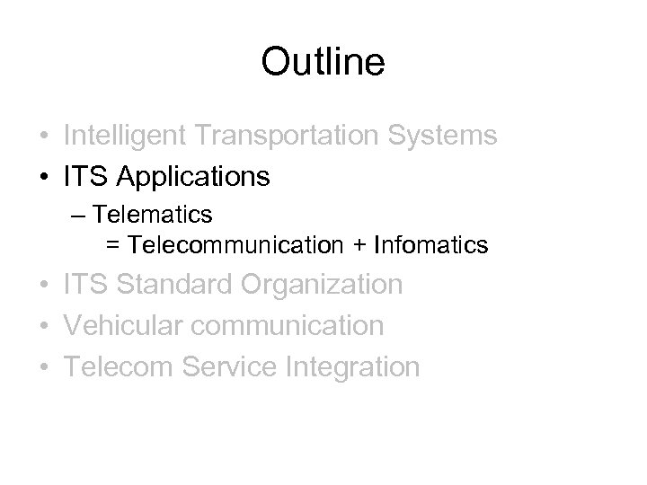 Outline • Intelligent Transportation Systems • ITS Applications – Telematics = Telecommunication + Infomatics