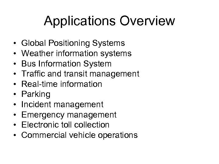 Applications Overview • • • Global Positioning Systems Weather information systems Bus Information System