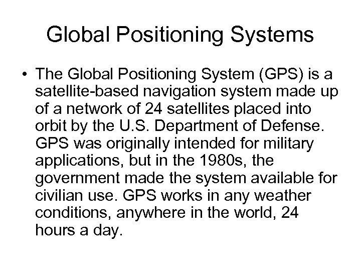 Global Positioning Systems • The Global Positioning System (GPS) is a satellite-based navigation system