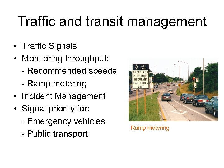 Traffic and transit management • Traffic Signals • Monitoring throughput: - Recommended speeds -