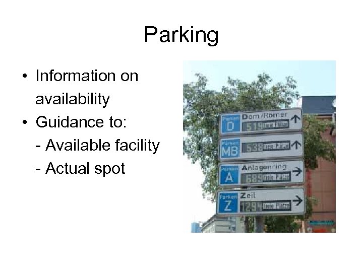 Parking • Information on availability • Guidance to: - Available facility - Actual spot