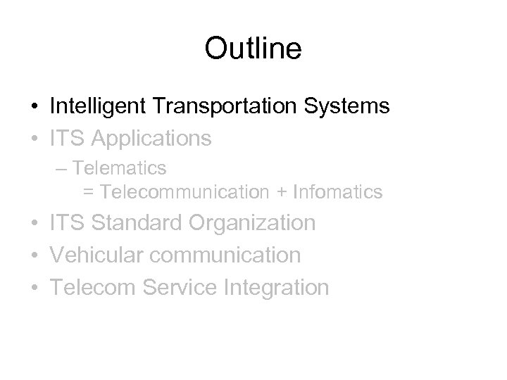 Outline • Intelligent Transportation Systems • ITS Applications – Telematics = Telecommunication + Infomatics