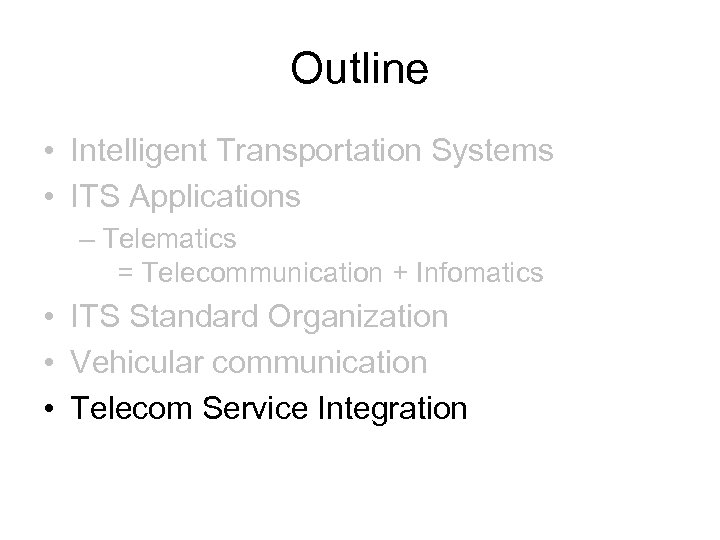 Outline • Intelligent Transportation Systems • ITS Applications – Telematics = Telecommunication + Infomatics