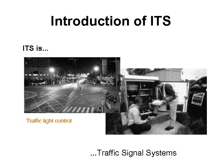 Introduction of ITS is. . . Traffic light control . . . Traffic Signal