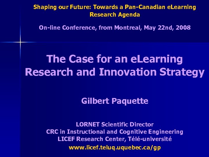 Shaping our Future: Towards a Pan-Canadian e. Learning Research Agenda On-line Conference, from Montreal,