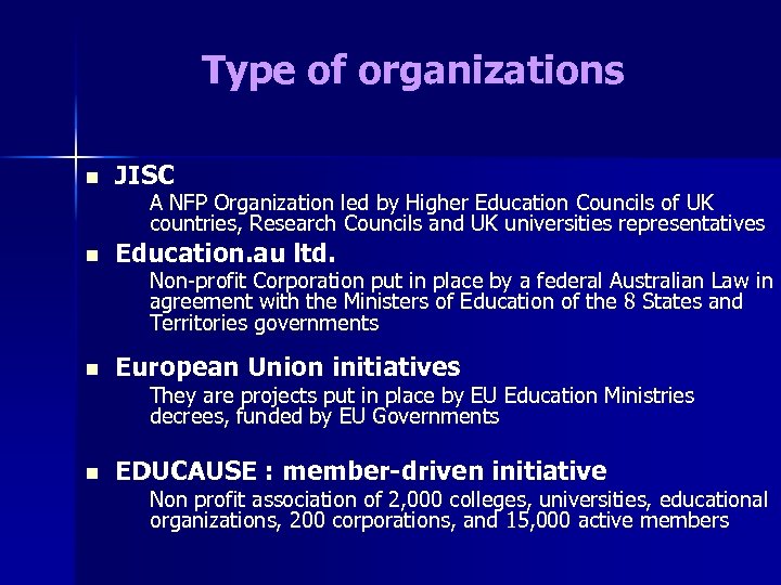 Type of organizations n JISC A NFP Organization led by Higher Education Councils of