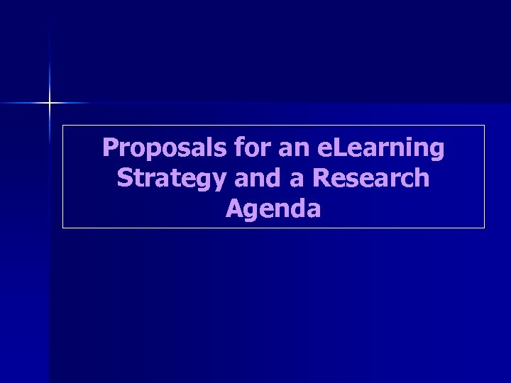 Proposals for an e. Learning Strategy and a Research Agenda 