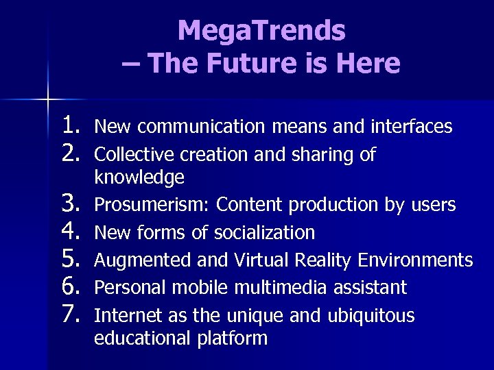 Mega. Trends – The Future is Here 1. 2. 3. 4. 5. 6. 7.