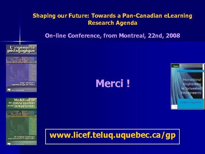 Shaping our Future: Towards a Pan-Canadian e. Learning Research Agenda On-line Conference, from Montreal,