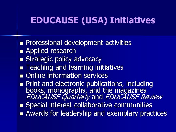 EDUCAUSE (USA) Initiatives n n n n Professional development activities Applied research Strategic policy