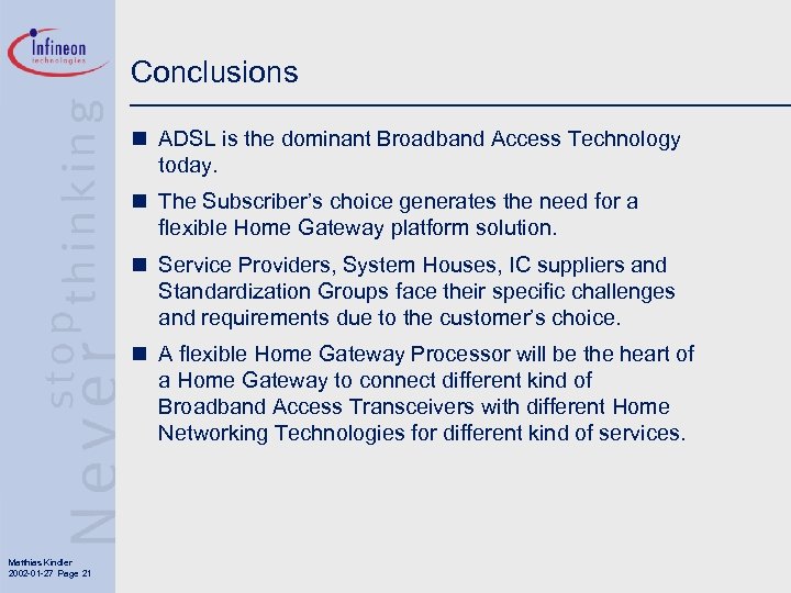 Conclusions n ADSL is the dominant Broadband Access Technology today. n The Subscriber’s choice