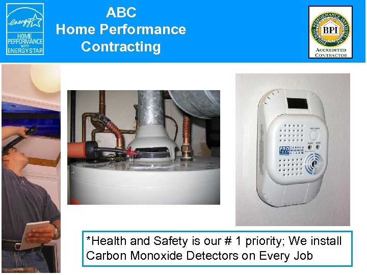 ABC Home Performance Contracting *Health and Safety is our # 1 priority; We install