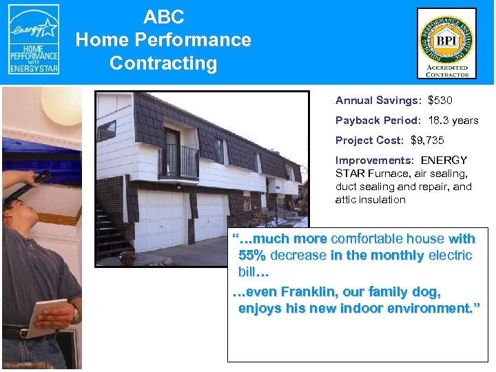 ABC Home Performance Contracting Annual Savings: $530 Payback Period: 18. 3 years Project Cost: