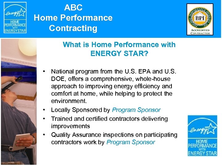 ABC Home Performance Contracting What is Home Performance with ENERGY STAR? • National program