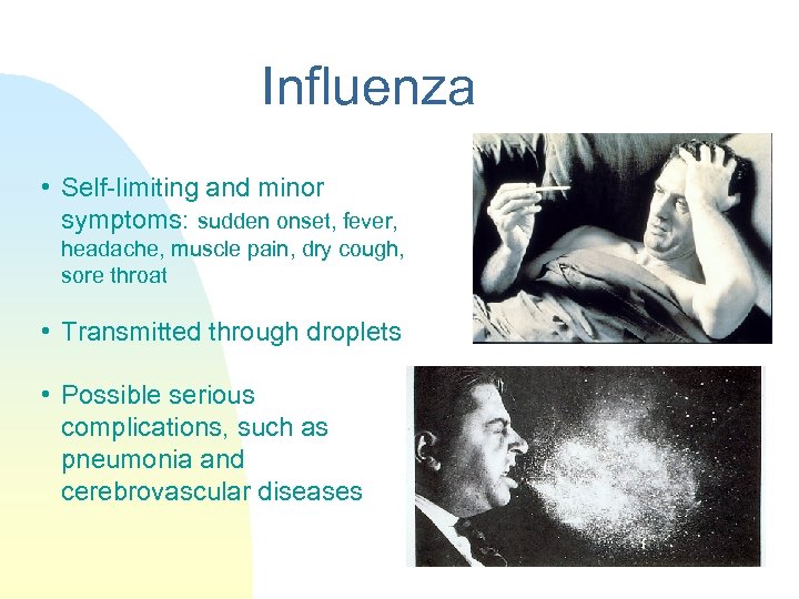 Influenza • Self-limiting and minor symptoms: sudden onset, fever, headache, muscle pain, dry cough,