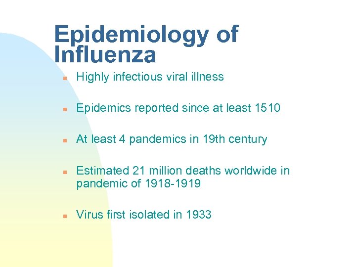 Epidemiology of Influenza n Highly infectious viral illness n Epidemics reported since at least