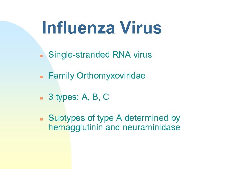 Influenza Virus n Single-stranded RNA virus n Family Orthomyxoviridae n 3 types: A, B,
