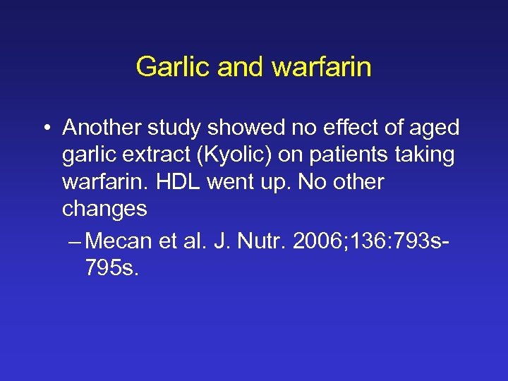Garlic and warfarin • Another study showed no effect of aged garlic extract (Kyolic)