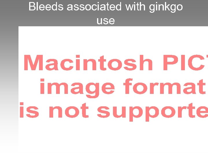 Bleeds associated with ginkgo use 