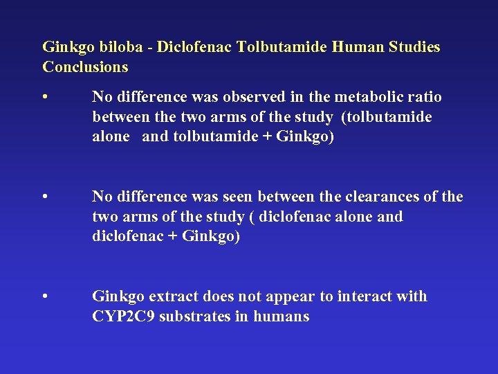 Ginkgo biloba - Diclofenac Tolbutamide Human Studies Conclusions • No difference was observed in
