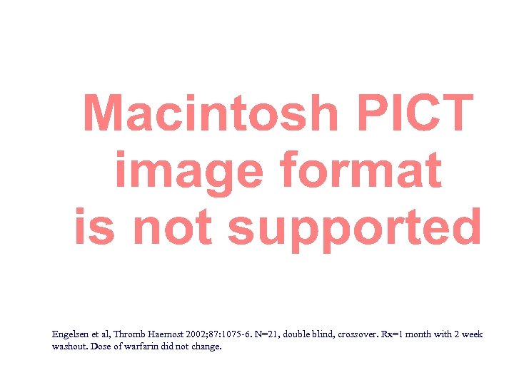 Engelsen et al, Thromb Haemost 2002; 87: 1075 -6. N=21, double blind, crossover. Rx=1