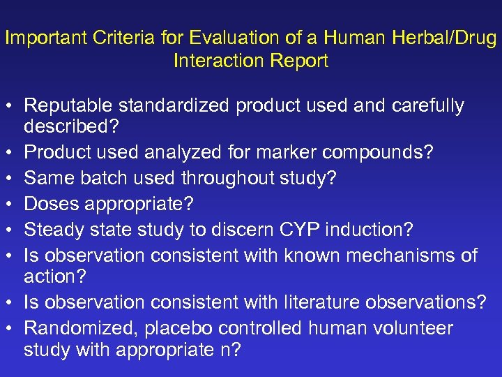 Important Criteria for Evaluation of a Human Herbal/Drug Interaction Report • Reputable standardized product