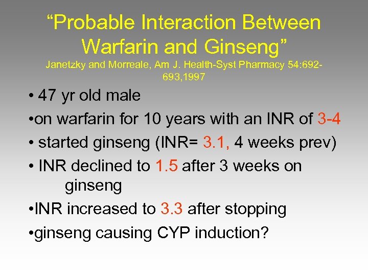 “Probable Interaction Between Warfarin and Ginseng” Janetzky and Morreale, Am J. Health-Syst Pharmacy 54: