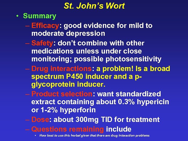 St. John’s Wort • Summary – Efficacy: good evidence for mild to moderate depression