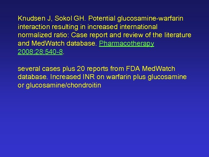 Knudsen J, Sokol GH. Potential glucosamine-warfarin interaction resulting in increased international normalized ratio: Case