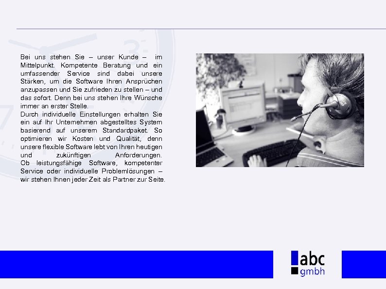 Bei uns stehen Sie – unser Kunde – im Mittelpunkt. Kompetente Beratung und ein