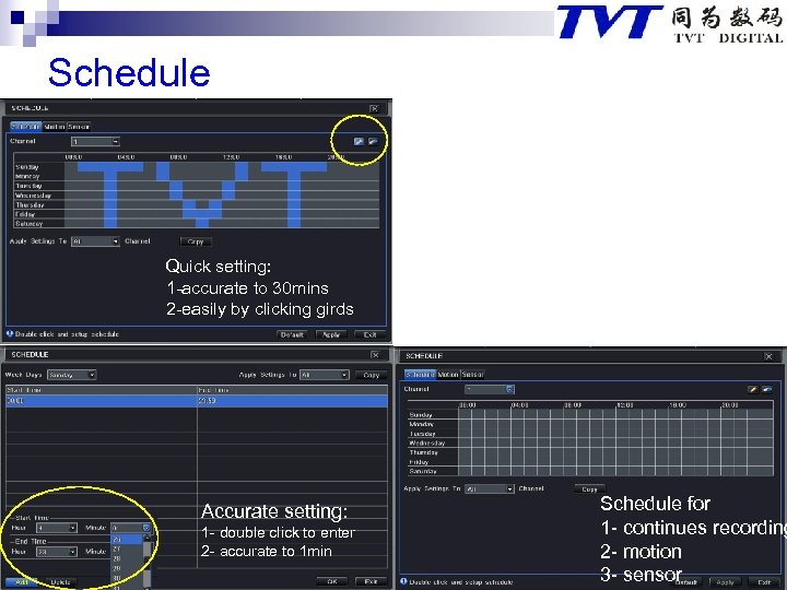 Schedule Quick setting: 1 -accurate to 30 mins 2 -easily by clicking girds Accurate