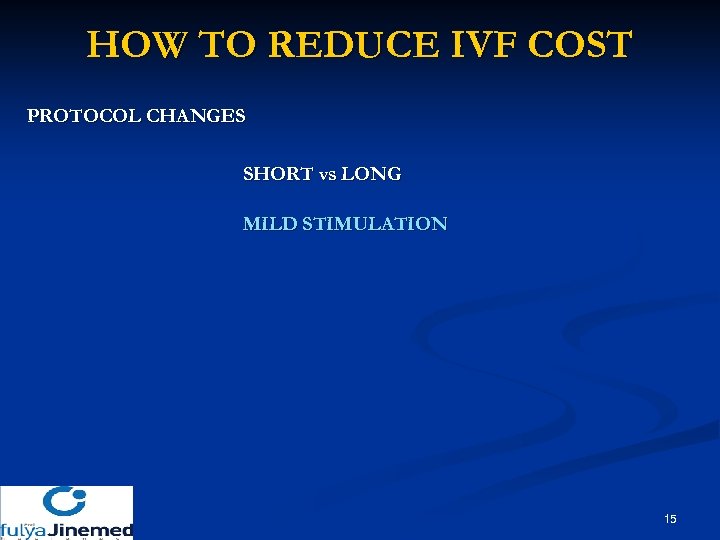 HOW TO REDUCE IVF COST PROTOCOL CHANGES SHORT vs LONG MILD STIMULATION 15 