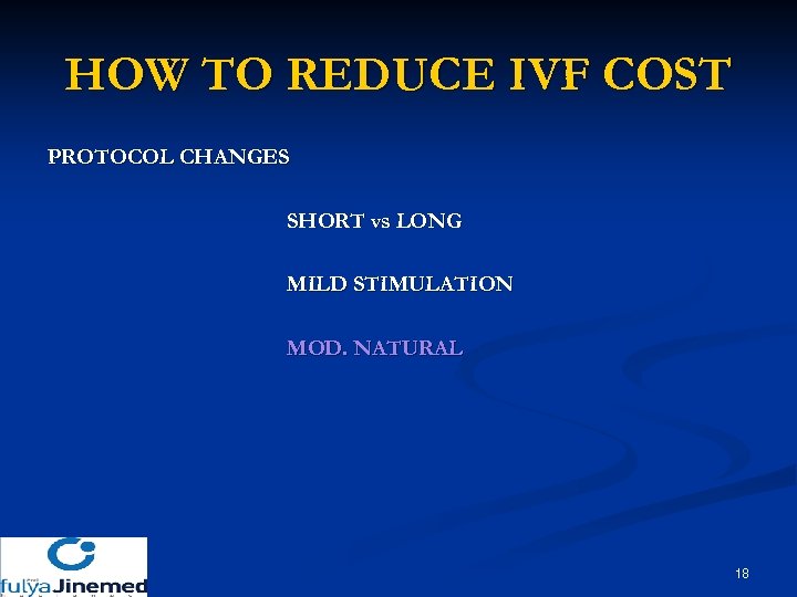 HOW TO REDUCE IVF COST PROTOCOL CHANGES SHORT vs LONG MILD STIMULATION MOD. NATURAL
