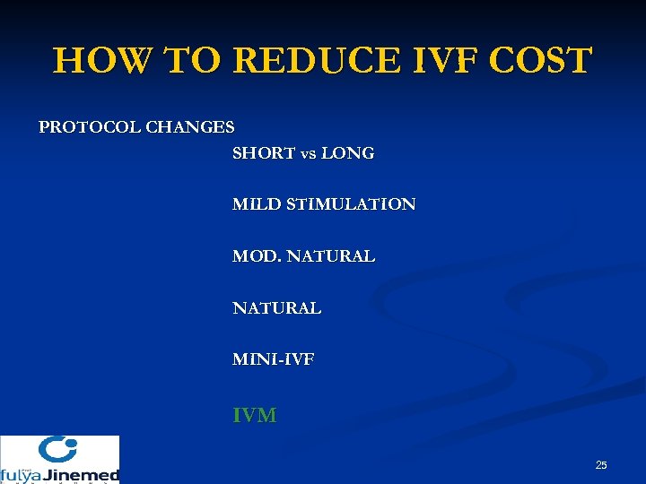 HOW TO REDUCE IVF COST PROTOCOL CHANGES SHORT vs LONG MILD STIMULATION MOD. NATURAL