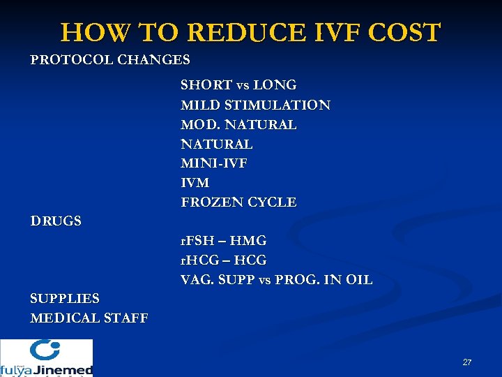 HOW TO REDUCE IVF COST PROTOCOL CHANGES SHORT vs LONG MILD STIMULATION MOD. NATURAL
